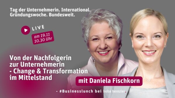Tag der Unternehmerin Daniela Frischkorn - Von der Nachfolgerin zur Unternehmerin - Change & Transformation im Mittelstand (KMUs) im Gespräch mit Host Lioba Heinzler