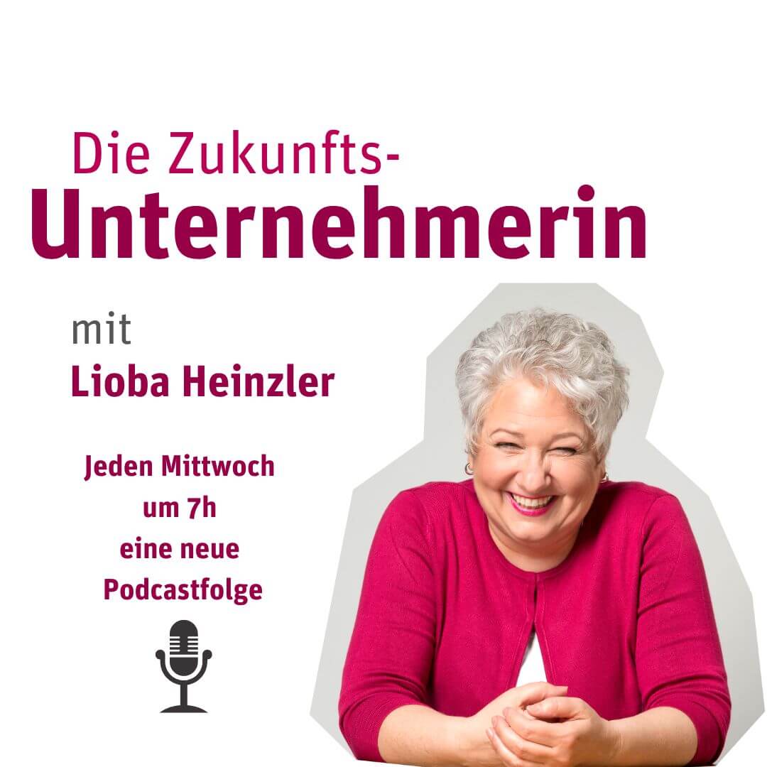 Podcast Die Zukunftsunternehmerin mit Lioba Heinzler